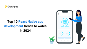 Top 10 React Native app development trends to watch in 2024