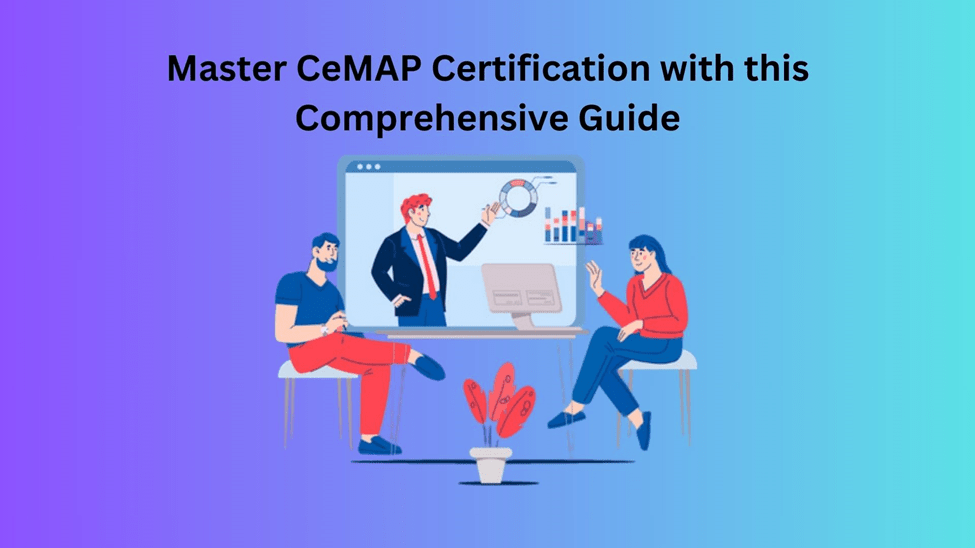 Master CeMAP Certification With This Comprehensive Guide - Strategy Finders