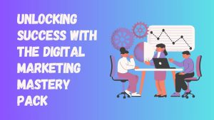 Unlocking Success with the Digital Marketing Mastery Pack